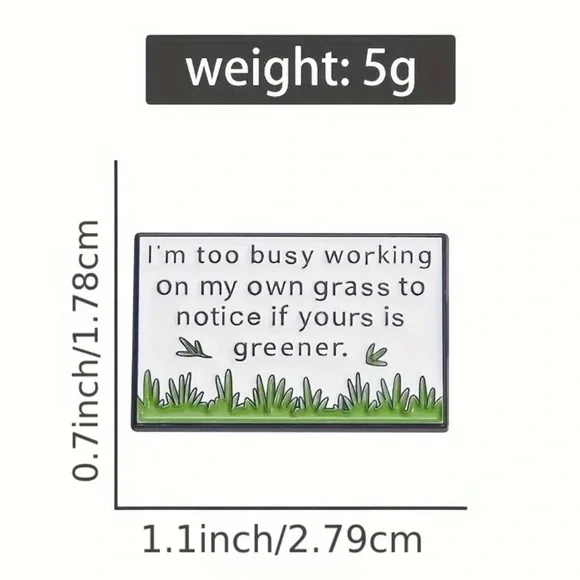 3/$25 “I’m Too Busy Working On My Own Grass To Notice If Yours Is Greener” Pin - Picture 2 of 9